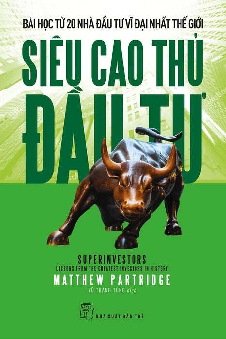 Siêu Cao Thủ Đầu Tư: Bài Học Từ 20 Nhà Đầu Tư Vĩ Đại Nhất Thế Giới Siêu Cao Thủ Đầu Tư: Bài Học Từ 20 Nhà Đầu Tư Vĩ Đại Nhất Thế Giới