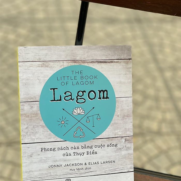 Lagom - Phong Cách Cân Bằng Cuộc Sống Của Thụy Điển Lagom - Phong Cách Cân Bằng Cuộc Sống Của Thụy Điển