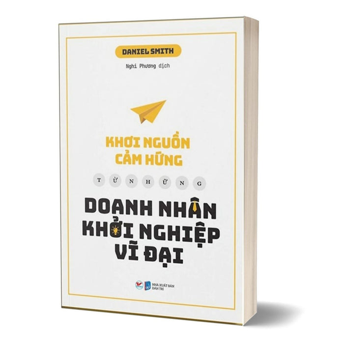 Khơi Nguồn Cảm Hứng Từ Những Doanh Nhân Khởi Nghiệp Vĩ Đại Khơi Nguồn Cảm Hứng Từ Những Doanh Nhân Khởi Nghiệp Vĩ Đại
