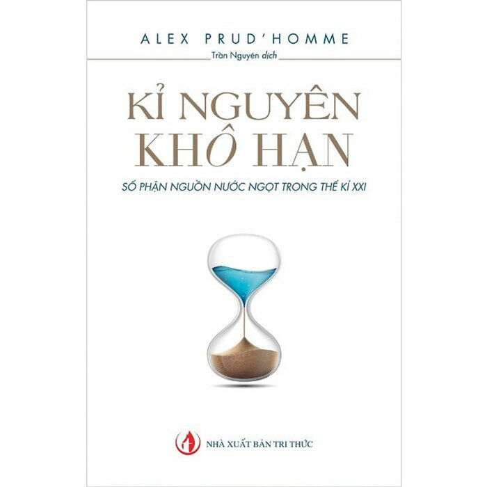 Kỉ Nguyên Khô Hạn: Số Phận Nguồn Nước Ngọt Trong Thế Kỉ Xxi Kỉ Nguyên Khô Hạn: Số Phận Nguồn Nước Ngọt Trong Thế Kỉ Xxi