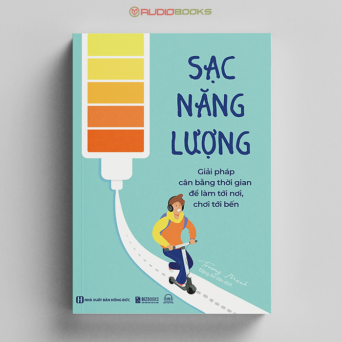 Sạc Năng Lượng - Giải Pháp Cân Bằng Thời Gian Để Làm Tới Nơi, Chơi Tới Bến Sạc Năng Lượng - Giải Pháp Cân Bằng Thời Gian Để Làm Tới Nơi, Chơi Tới Bến