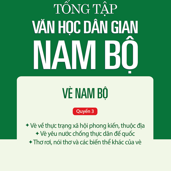 Tập Iii: Quyển 3 - Tổng Tập Văn Học Dân Gian Nam Bộ - Vè Nam Bộ Tập Iii: Quyển 3 - Tổng Tập Văn Học Dân Gian Nam Bộ - Vè Nam Bộ