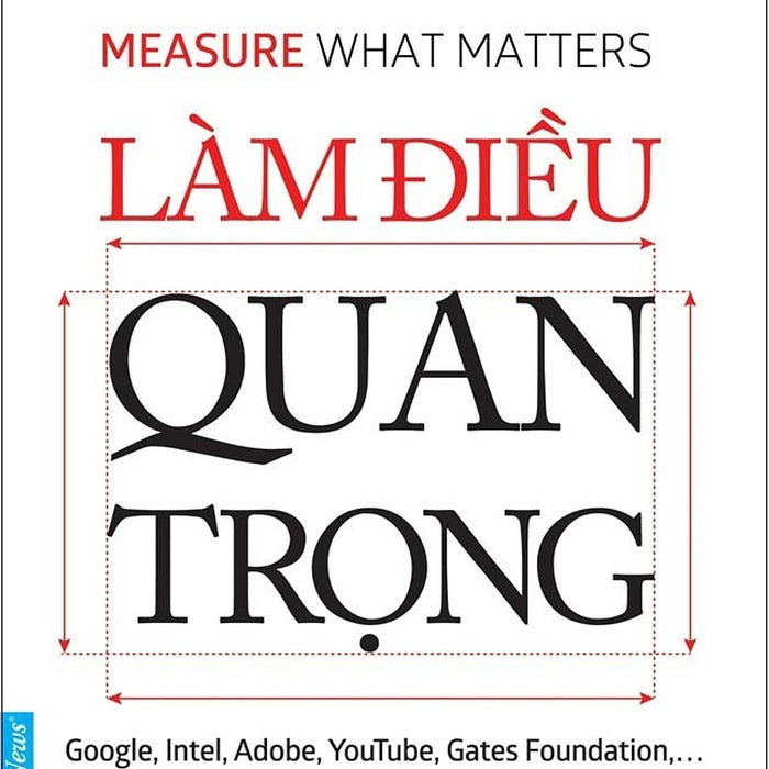 Làm Điều Quan Trọng - John Doerr - Lương Trọng Vũ Dịch - (Bìa Mềm) Làm Điều Quan Trọng - John Doerr - Lương Trọng Vũ Dịch - (Bìa Mềm)