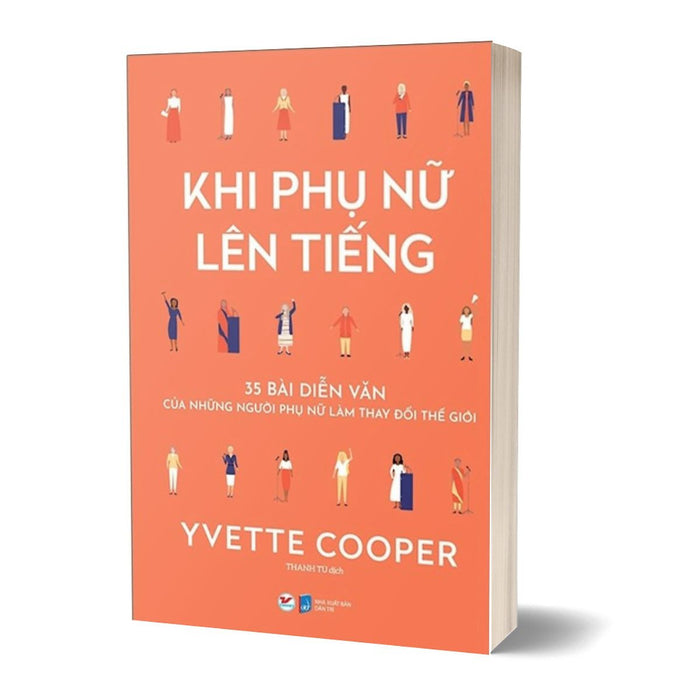 Khi Phụ Nữ Lên Tiếng - 35 Bài Diễn Văn Của Những Người Phụ Nữ Làm Thay Đổi Thế Giới Khi Phụ Nữ Lên Tiếng - 35 Bài Diễn Văn Của Những Người Phụ Nữ Làm Thay Đổi Thế Giới