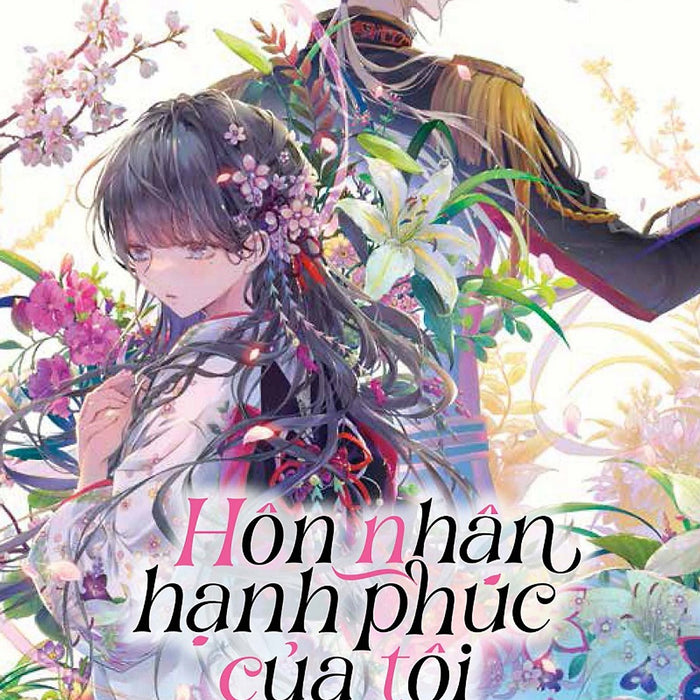 Hôn Nhân Hạnh Phúc Của Tôi (Bản Lightnovel) - Tập 1 Hôn Nhân Hạnh Phúc Của Tôi (Bản Lightnovel) - Tập 1
