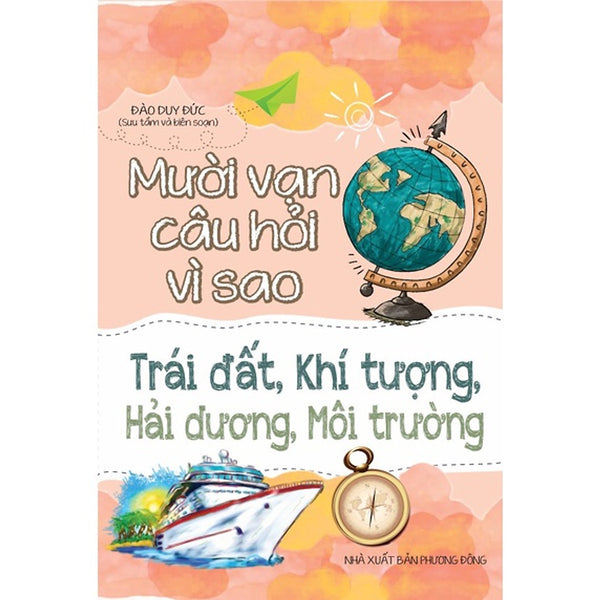 Sách - Mười Vạn Câu Hỏi Vì Sao Trái Đất, Khí Tượng, Hải Dương, Môi Trường - Ndbooks