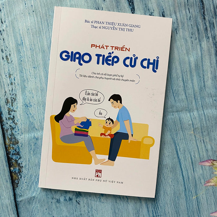 Phát Triển Giao Tiếp Cử Chỉ : Cho Trẻ Có Rối Loạn Phổ Tự Kỷ - Tài Liệu Dành Cho Phụ Huynh Và Nhà Chuyên Môn Phát Triển Giao Tiếp Cử Chỉ : Cho Trẻ Có Rối Loạn Phổ Tự Kỷ - Tài Liệu Dành Cho Phụ Huynh Và Nhà Chuyên Môn