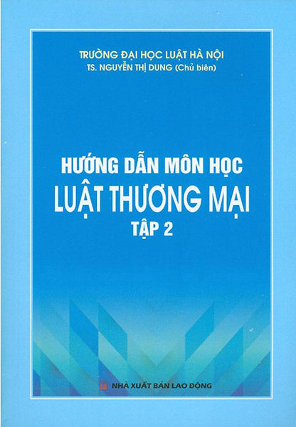 Hướng Dẫn Môn Học Luật Thương Mại Tập 2 - Ts. Nguyễn Thị Dung