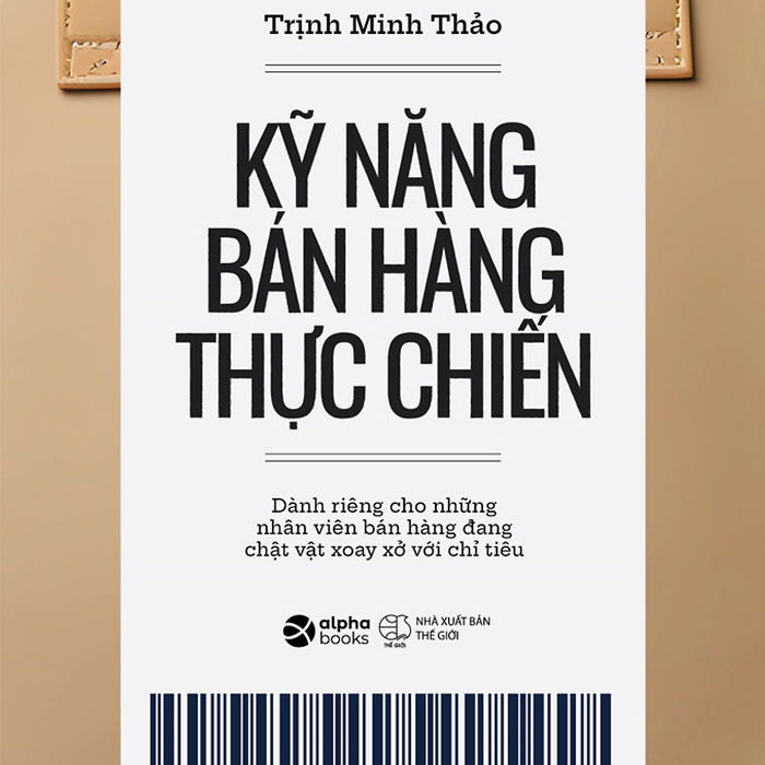 Kỹ Năng Bán Hàng Thực Chiến - Dành Riêng Cho Những Nhân Viên Bán Hàng Đang Chật Vật Xoay Xở Với Chỉ Tiêu - Trịnh Minh Thảo - (Bìa Mềm) Kỹ Năng Bán Hàng Thực Chiến - Dành Riêng Cho Những Nhân Viên Bán Hàng Đang Chật Vật Xoay Xở Với Chỉ Tiêu - Trịnh Minh Thảo - (Bìa Mềm)