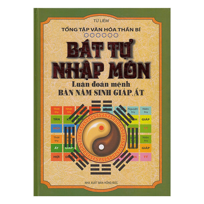 Bát Tự Nhập Môn - Luận Đoán Mệnh Bàn Năm Sinh Giáp, Ất Bát Tự Nhập Môn - Luận Đoán Mệnh Bàn Năm Sinh Giáp, Ất