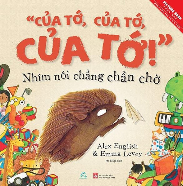 Sách Tranh Song Ngữ - "Của Tớ, Của Tớ, Của Tớ!" - Nhím Nói Chẳng Chần Chờ