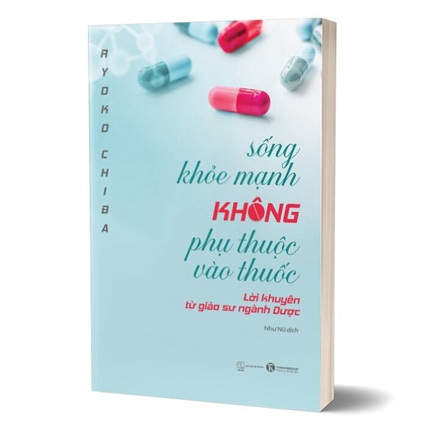 Sống Khỏe Mạnh Không Phụ Thuộc Vào Thuốc - Lời Khuyên Từ Giáo Sư Ngành Dược - Tha