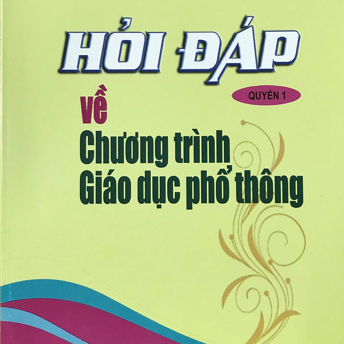 Hỏi Đáp Về Chương Trình Giáo Dục Phổ Thông - Quyển 1 Hỏi Đáp Về Chương Trình Giáo Dục Phổ Thông - Quyển 1