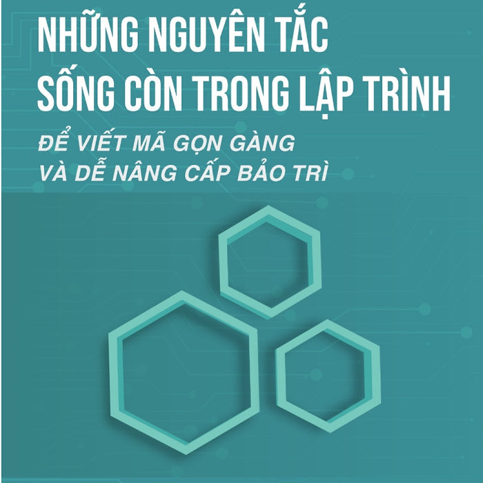 Những Nguyên Tắc Sống Còn Trong Lập Trình - Để Viết Mã Gọn Gàng Và Dễ Nâng Cấp Bảo Trì _Ttt Những Nguyên Tắc Sống Còn Trong Lập Trình - Để Viết Mã Gọn Gàng Và Dễ Nâng Cấp Bảo Trì _Ttt