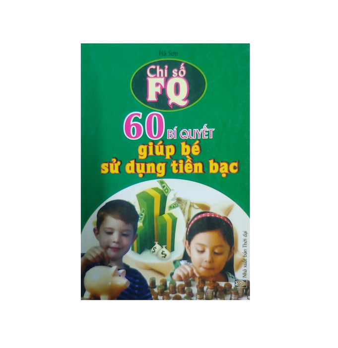 60 Bí Quyết Giúp Bé Sử Dụng Tiền Bạc 60 Bí Quyết Giúp Bé Sử Dụng Tiền Bạc
