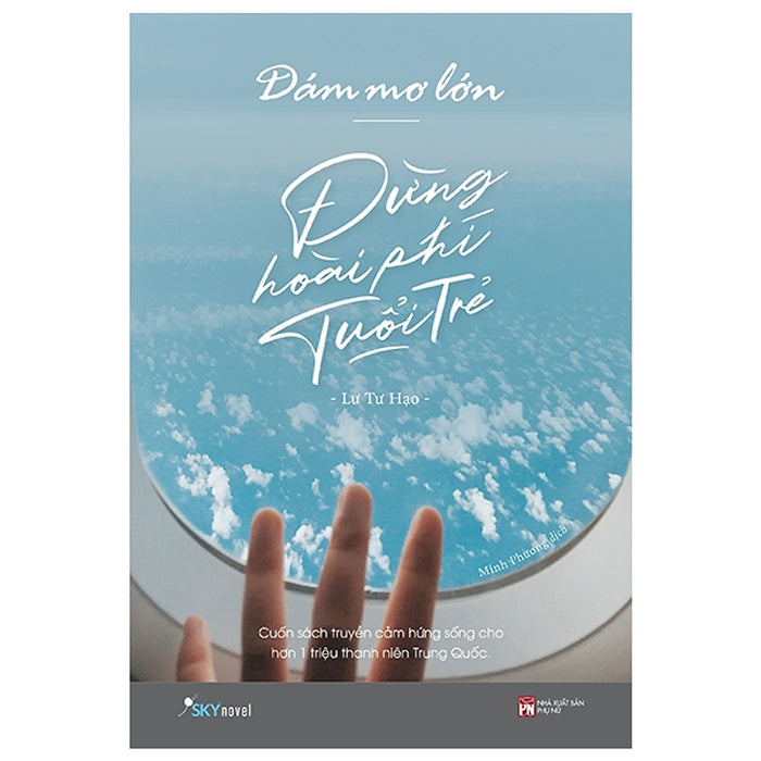 Dám Mơ Lớn, Đừng Hoài Phí Tuổi Trẻ Dám Mơ Lớn, Đừng Hoài Phí Tuổi Trẻ