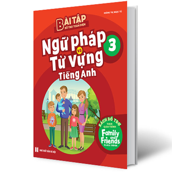 Bài Tập Bổ Trợ Toàn Diện Ngữ Pháp Và Từ Vựng Tiếng Anh 3 (Sách Bổ Trợ Theo Giáo Trình Family And Friends) _Mega