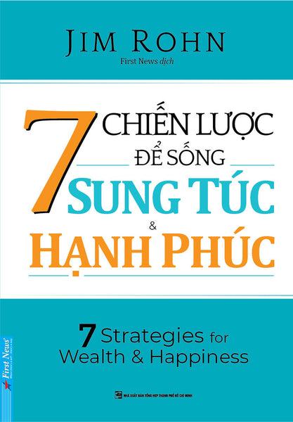 7 Chiến Lược Để Sống Sung Túc & Hạnh Phúc - Jim Rohn - First News Dịch - (Bìa Mềm)
