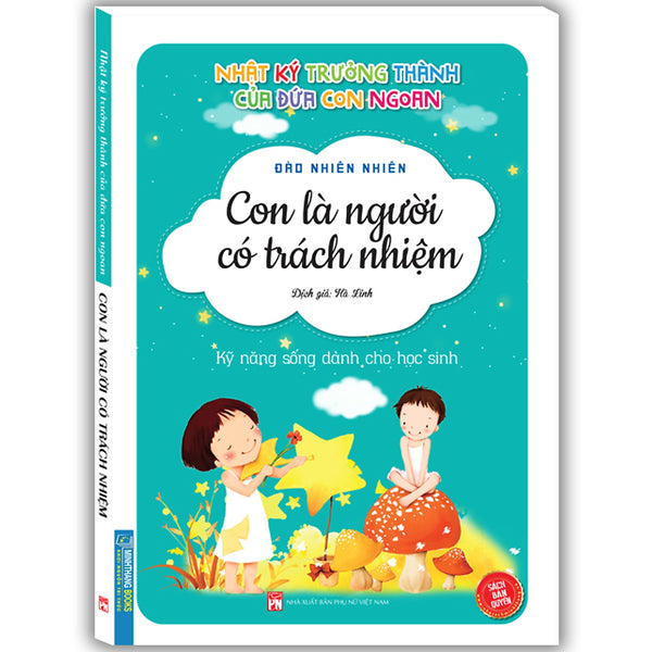 Nhật Ký Trưởng Thành Của Đứa Con Ngoan (Kỹ Năng Sống Dành Cho Học Sinh) - Con Là Người Có Trách Nhiệm