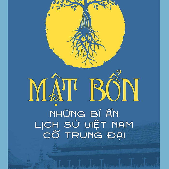 Mật Bổn - Những Bí Ẩn Lịch Sử Việt Nam Thời Cổ Trung Đại Mật Bổn - Những Bí Ẩn Lịch Sử Việt Nam Thời Cổ Trung Đại