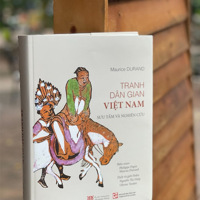 (Tái Bản 2023 – Giải Thưởng Quốc Gia 2019) Tranh Dân Gian Việt Nam - Maurice Durand Sưu Tầm Và Nghiên Cứu - Nguyễn Thị Hiệp Và Olivier Tessier Dịch – Nxb Tổng Hợp Hồ Chí Minh (Tái Bản 2023 – Giải Thưởng Quốc Gia 2019) Tranh Dân Gian Việt Nam - Maurice Durand Sưu Tầm Và Nghiên Cứu - Nguyễn Thị Hiệp Và Olivier Tessier Dịch – Nxb Tổng Hợp Hồ Chí Minh