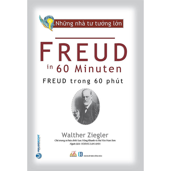Những Nhà Tư Tưởng Lớn - Freud Trong 60 Phút - Walther Ziegler - Hoàng Lan Anh Dịch - Lưu Hồng Khanh & Bùi Văn Nam Sơn Hiệu Đính - (Bìa Mềm)