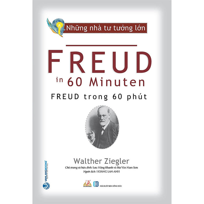 Những Nhà Tư Tưởng Lớn - Freud Trong 60 Phút - Walther Ziegler - Hoàng Lan Anh Dịch - Lưu Hồng Khanh & Bùi Văn Nam Sơn Hiệu Đính - (Bìa Mềm) Những Nhà Tư Tưởng Lớn - Freud Trong 60 Phút - Walther Ziegler - Hoàng Lan Anh Dịch - Lưu Hồng Khanh & Bùi Văn Nam Sơn Hiệu Đính - (Bìa Mềm)
