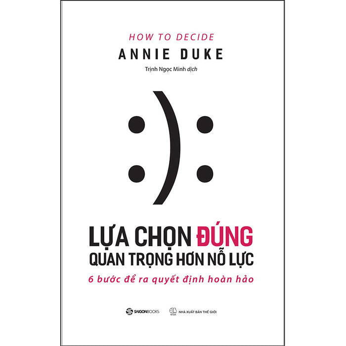 Lựa Chọn Đúng Quan Trọng Hơn Nỗ Lực - 6 Bước Để Ra Quyết Định Hoàn Hảo Lựa Chọn Đúng Quan Trọng Hơn Nỗ Lực - 6 Bước Để Ra Quyết Định Hoàn Hảo