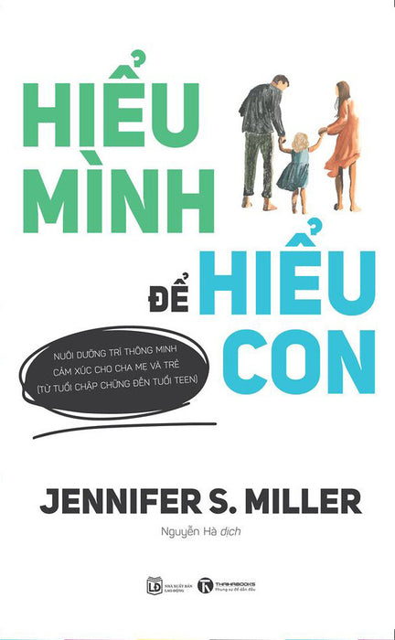 Hiểu Mình Để Hiểu Con - Jennifer S. Miller - Nguyễn Hà Dịch– Thái Hà – Nxb Lao Động Hiểu Mình Để Hiểu Con - Jennifer S. Miller - Nguyễn Hà Dịch– Thái Hà – Nxb Lao Động