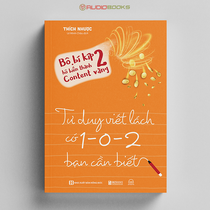Bí Kíp Hô Biến Thành Content Vàng 2 : Tư Duy Viết Lách Có 1 - 0 - 2 Bạn Cần Biết Bí Kíp Hô Biến Thành Content Vàng 2 : Tư Duy Viết Lách Có 1 - 0 - 2 Bạn Cần Biết