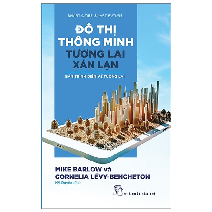 Đô Thị Thông Minh, Tương Lai Xán Lạn: Bản Trình Diễn Về Tương Lai-Cuốn Sách Kiến Thức Về Mỹ Thuật Kiến Trúc Đô Thị Thông Minh, Tương Lai Xán Lạn: Bản Trình Diễn Về Tương Lai-Cuốn Sách Kiến Thức Về Mỹ Thuật Kiến Trúc