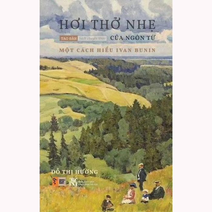 Hơi Thở Nhẹ Của Ngôn Từ - Một Cách Hiểu Ivan Bunin (Sách Chuyên Khảo) Hơi Thở Nhẹ Của Ngôn Từ - Một Cách Hiểu Ivan Bunin (Sách Chuyên Khảo)