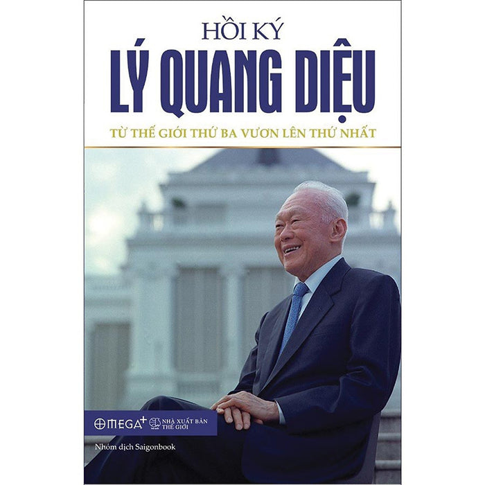 Hồi Ký Lý Quang Diệu – Tập 2: Từ Thế Giới Thứ Ba Vươn Lên Thứ Nhất Hồi Ký Lý Quang Diệu – Tập 2: Từ Thế Giới Thứ Ba Vươn Lên Thứ Nhất