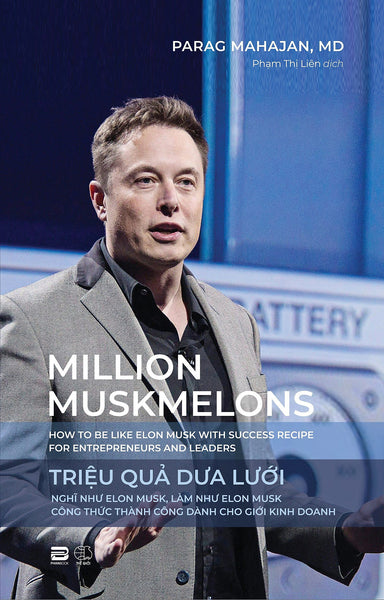 Triệu Quả Dưa Lưới (Nghĩ Như Elon Musk, Làm Như Elon Musk - Công Thức Thành Công Dành Cho Giới Kinh Doanh) - Parag Mahajan, Md - Phạm Thị Liên Dịch - (Bìa Mềm)