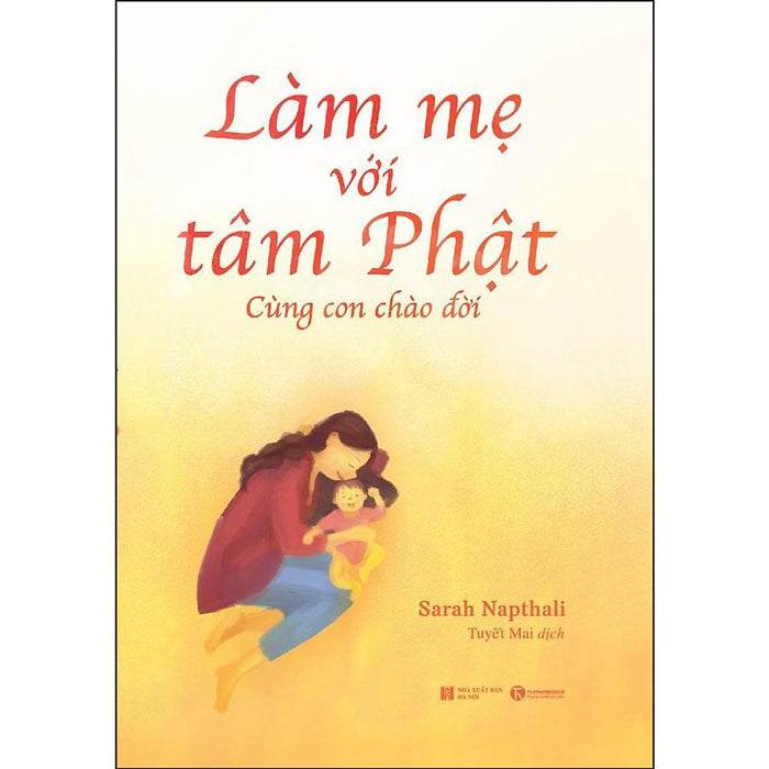 Làm Mẹ Với Tâm Phật - Cùng Con Chào Đời Làm Mẹ Với Tâm Phật - Cùng Con Chào Đời