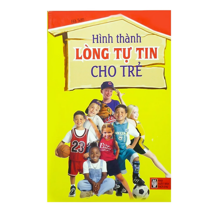 Hình Thành Lòng Tự Tin Cho Trẻ Hình Thành Lòng Tự Tin Cho Trẻ
