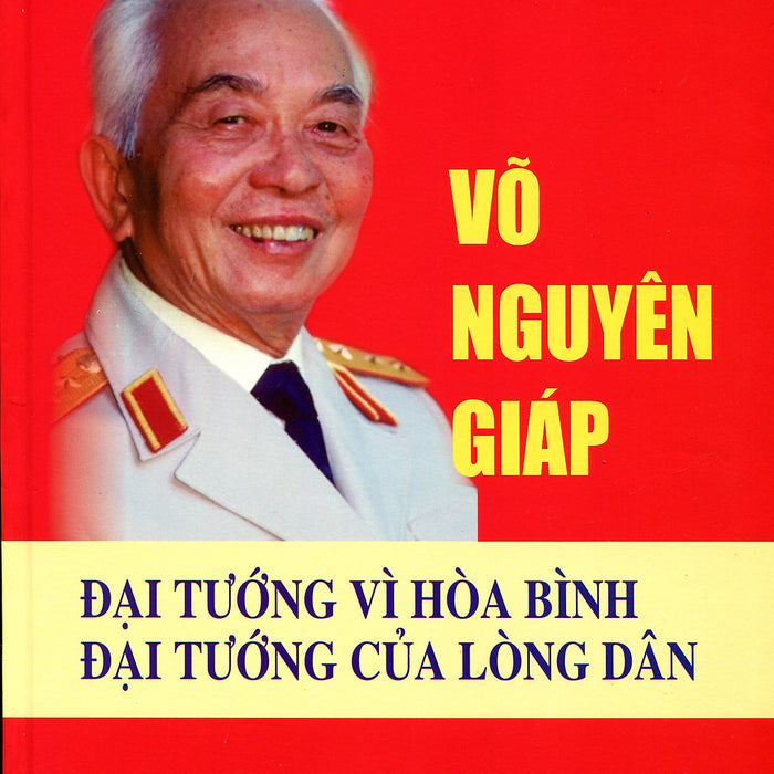 Võ Nguyên Giáp - Vị Tướng Hòa Bình Võ Nguyên Giáp - Vị Tướng Hòa Bình