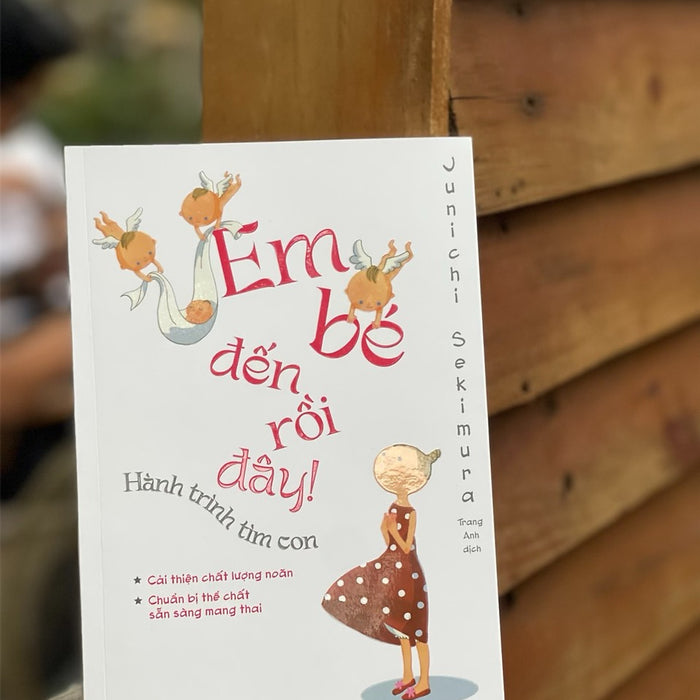 (In Màu, Có Minh Hoạ) Em Bé Đến Rồi Đây – Hành Trình Tìm Con - Junichi Sekimura - Trang Anh Dịch – Thái Hà- Nxb Lao Động (In Màu, Có Minh Hoạ) Em Bé Đến Rồi Đây – Hành Trình Tìm Con - Junichi Sekimura - Trang Anh Dịch – Thái Hà- Nxb Lao Động