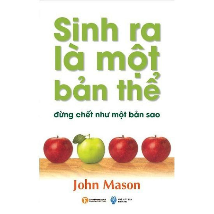 Sách - Sinh Ra Là Một Bản Thể Đừng Chết Như Một Bản Sao (Tái Bản 2018) Sách - Sinh Ra Là Một Bản Thể Đừng Chết Như Một Bản Sao (Tái Bản 2018)