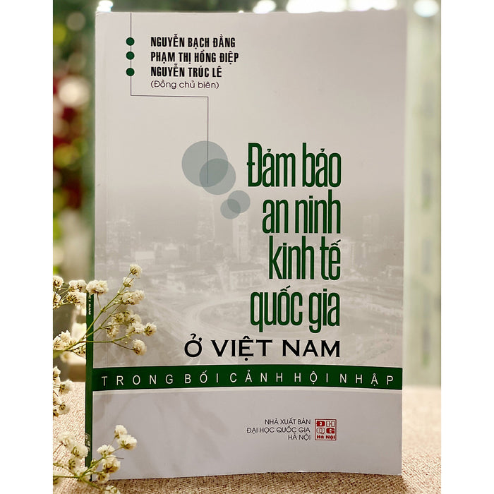 Đảm Bảo An Ninh Kinh Tế Quốc Gia Ở Việt Nam Trong Bối Cảnh Hội Nhập Đảm Bảo An Ninh Kinh Tế Quốc Gia Ở Việt Nam Trong Bối Cảnh Hội Nhập