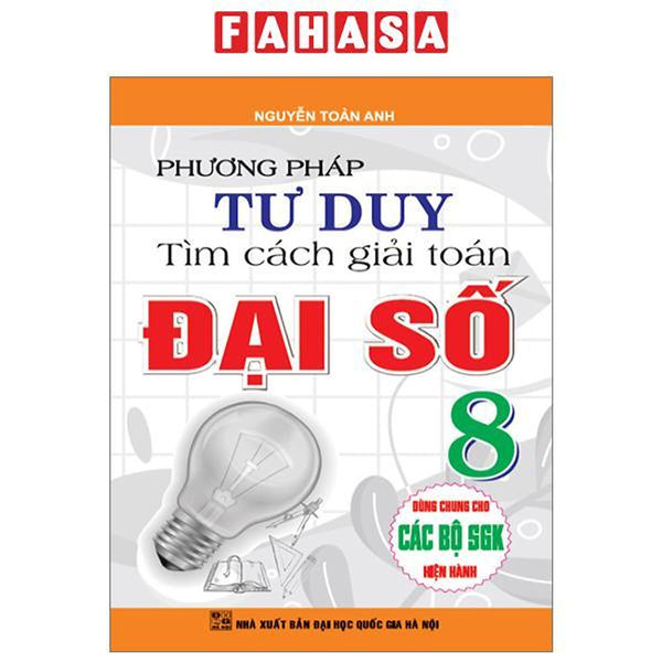 Phương Pháp Tư Duy Tìm Cách Giải Toán Đại Số 8 (Dùng Chung Cho Các Bộ Sgk Hiện Hành)