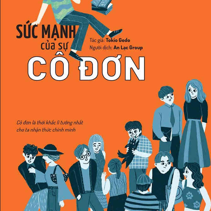 Sức Mạnh Của Sự Cô Đơn: Cô Đơn Là Thời Khắc Lý Tưởng Nhất Cho Ta Nhận Ra Chính Mình Sức Mạnh Của Sự Cô Đơn: Cô Đơn Là Thời Khắc Lý Tưởng Nhất Cho Ta Nhận Ra Chính Mình