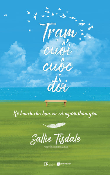 Sách Tiểu Thuyết  Văn Học Lãng Mạn Hóa Về Sự Sống Và Cái Chết: Trạm Cuối Cuộc Đời- Kế Hoạch Cho Bạn Và Cả Người Thân Yêu