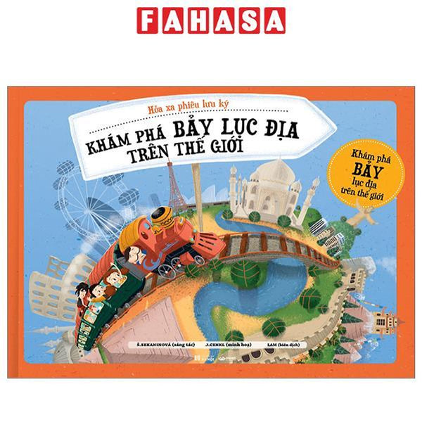 Hỏa Xa Phiêu Lưu Ký - Khám Phám Bảy Lục Địa Trên Thế Giới - Bìa Cứng