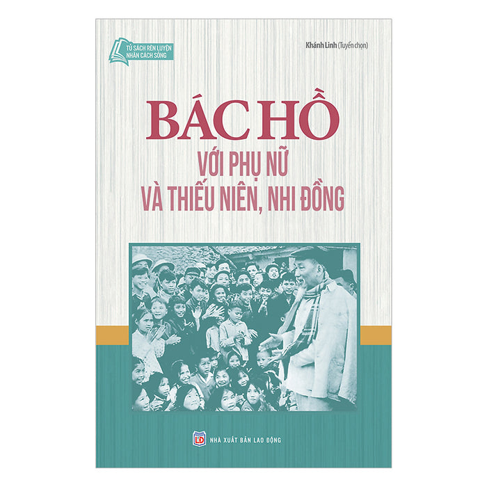 Bác Hồ Với Phụ Nữ Và Thiếu Niên Nhi Đồng  Bác Hồ Với Phụ Nữ Và Thiếu Niên Nhi Đồng