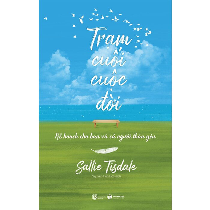 Trạm Cuối Cuộc Đời - Kế Hoạch Cho Bạn Và Cả Người Thân Yêu Trạm Cuối Cuộc Đời - Kế Hoạch Cho Bạn Và Cả Người Thân Yêu