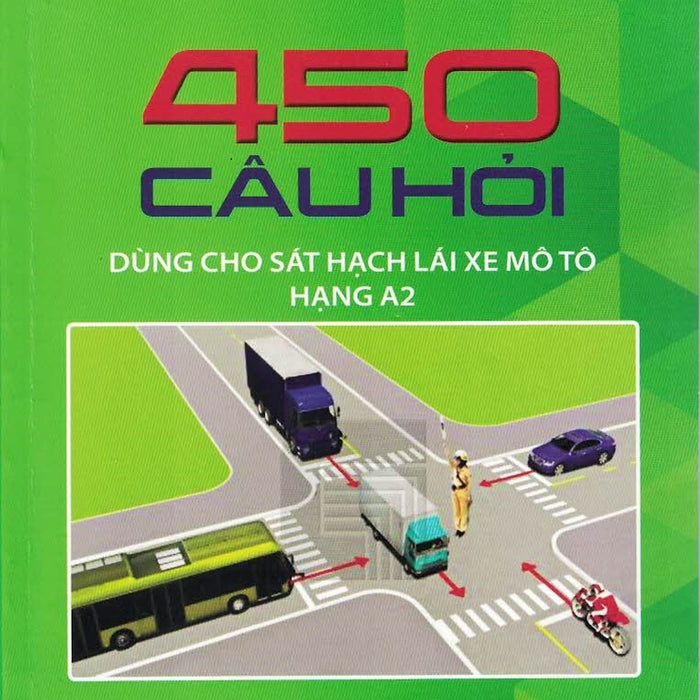 450 Câu Hỏi Dùng Cho Sát Hạch Lái Xe Mô Tô Hạng A2 450 Câu Hỏi Dùng Cho Sát Hạch Lái Xe Mô Tô Hạng A2