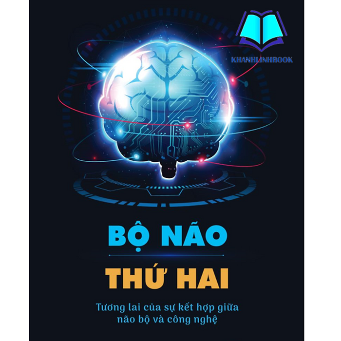 Sách - Bộ Não Thứ Hai: Tương Lai Của Sự Kết Hợp Giữa Não Bộ Và Công Nghệ (Mc) Sách - Bộ Não Thứ Hai: Tương Lai Của Sự Kết Hợp Giữa Não Bộ Và Công Nghệ (Mc)