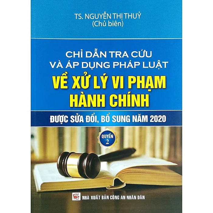 Chỉ Dẫn Tra Cứu Và Áp Dụng Pháp Luật Về Xử Lý Vi Phạm Hành Chính (Được Sửa Đổi, Bổ Sung Năm 2020) - Quyển 2 Chỉ Dẫn Tra Cứu Và Áp Dụng Pháp Luật Về Xử Lý Vi Phạm Hành Chính (Được Sửa Đổi, Bổ Sung Năm 2020) - Quyển 2