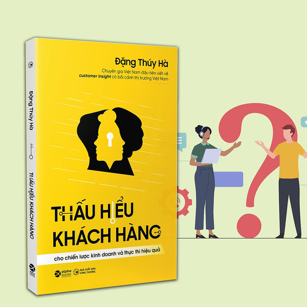 Thấu Hiểu Khách Hàng : Cho Chiến Lược Kinh Doanh Và Thực Thi Hiệu Quả